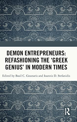 Demon Entrepreneurs Refashioning The Greek Genius In Modern Times 1st Edition Basil C Gounaris