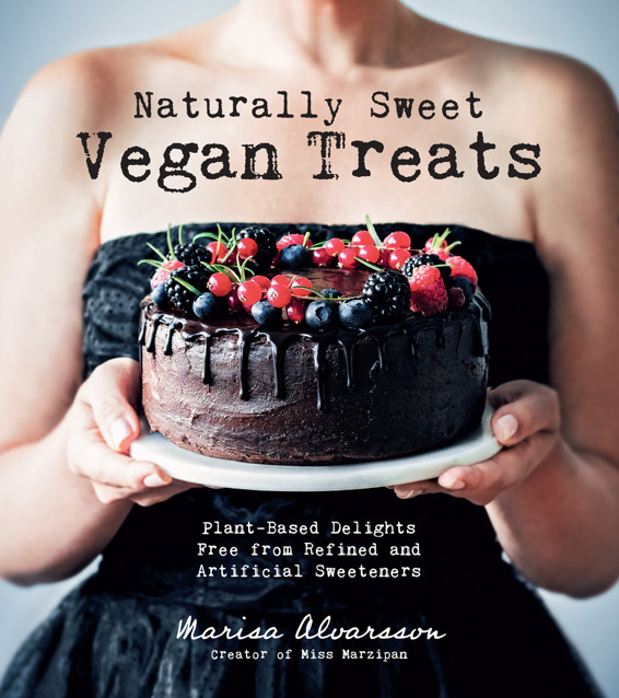 Naturally Sweet Vegan Treats Plantbased Delights Free From Refined And Artificial Sweeteners Marisa Alvarsson