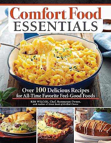 Comfort Food Essentials Over 100 Delicious Recipes For Alltime Favourite Feelgood Foods 1st Edition Kim Wilcox