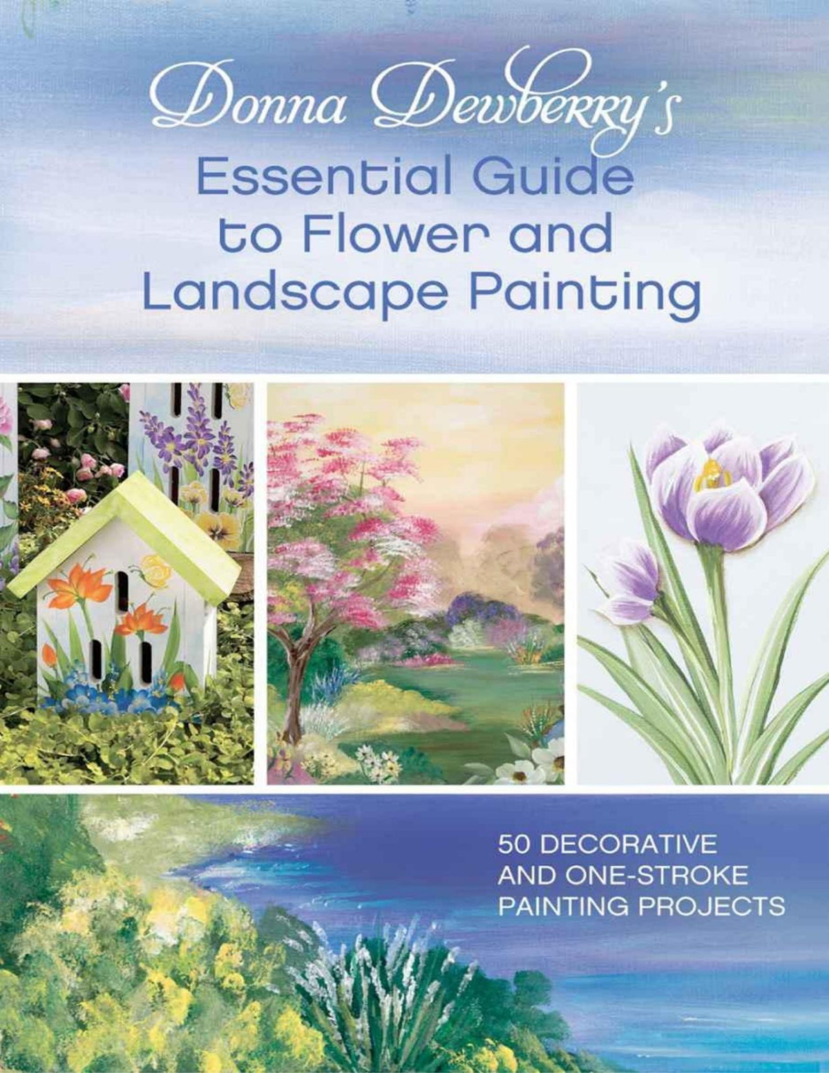 Donna Dewberrys Essential Guide To Flower And Landscape Painting 50 Decorative And Onestroke Painting Projects 3rd Edition Donna Dewberry