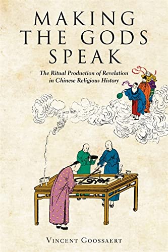 Making The Gods Speak The Ritual Production Of Revelation In Chinese Religious History Harvardyenching Institute Monograph Series Goossaert