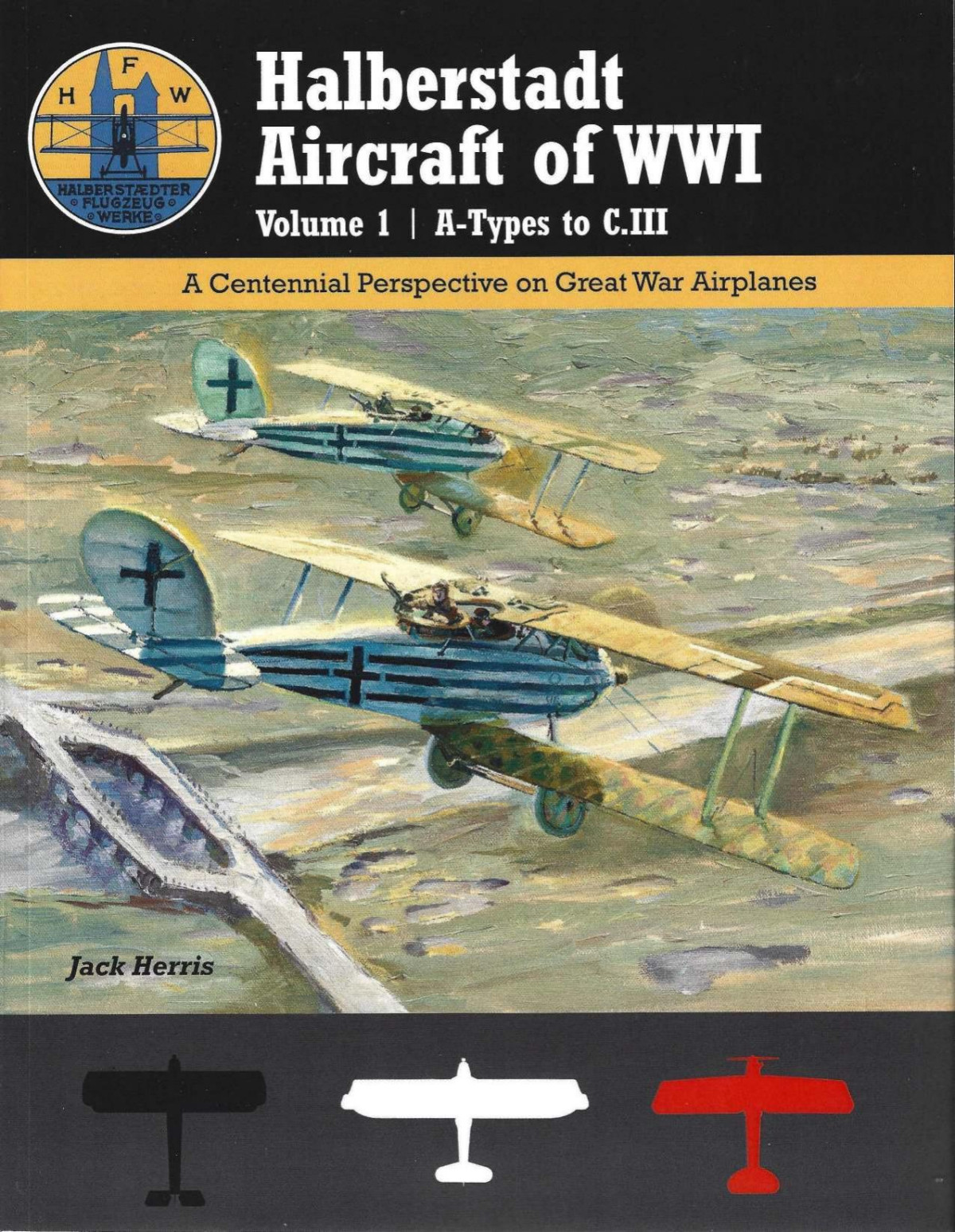 Halberstadt Aircraft Of Wwi Volume 1 Atypes To Ciii A Centennial Perspective On Great War Airplanes Great War Aviation Centennial Series 1st Edition Jack Herris