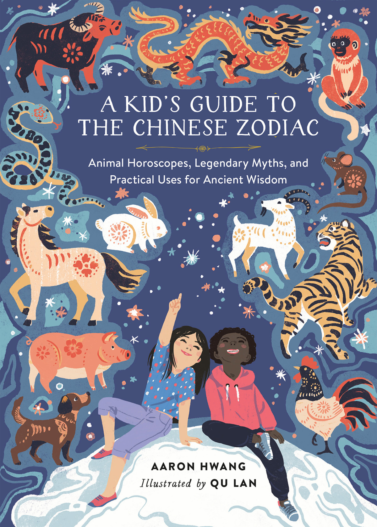 A Kids Guide To The Chinese Zodiac Animal Horoscopes Legendary Myths And Practical Uses For Ancient Wisdom Aaron Hwang