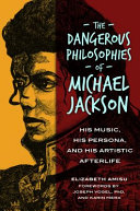 The Dangerous Philosophies Of Michael Jackson His Music His Persona And His Artistic Afterlife Amisu