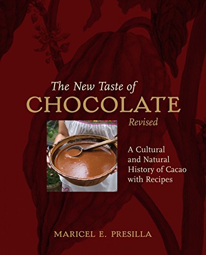 The New Taste Of Chocolate Revised A Cultural Natural History Of Cacao With Recipes A Cookbook 1st Revised Maricel E Presilla