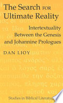 The Search For Ultimate Reality Intertextuality Between The Genesis And Johannine Prologues New Daniel Lioy
