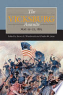The Vicksburg Assaults May 1922 1863 Civil War Campaigns In The West First Edition Steven E Woodworth