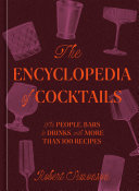 The Encyclopedia Of Cocktails The People Bars Drinks With More Than 100 Recipes Robert Simonson