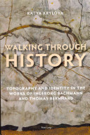 Walking Through History Topography And Identity In The Works Of Ingeborg Bachmann And Thomas Bernhard New Katya Krylova