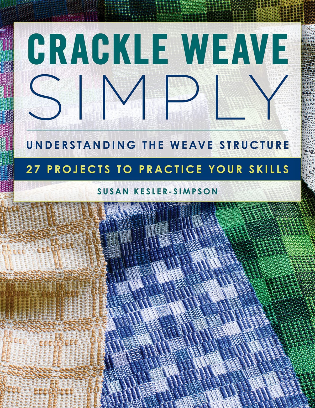 Crackle Weave Simply Understanding The Weave Structure 2nd Edition Susan Keslersimpson