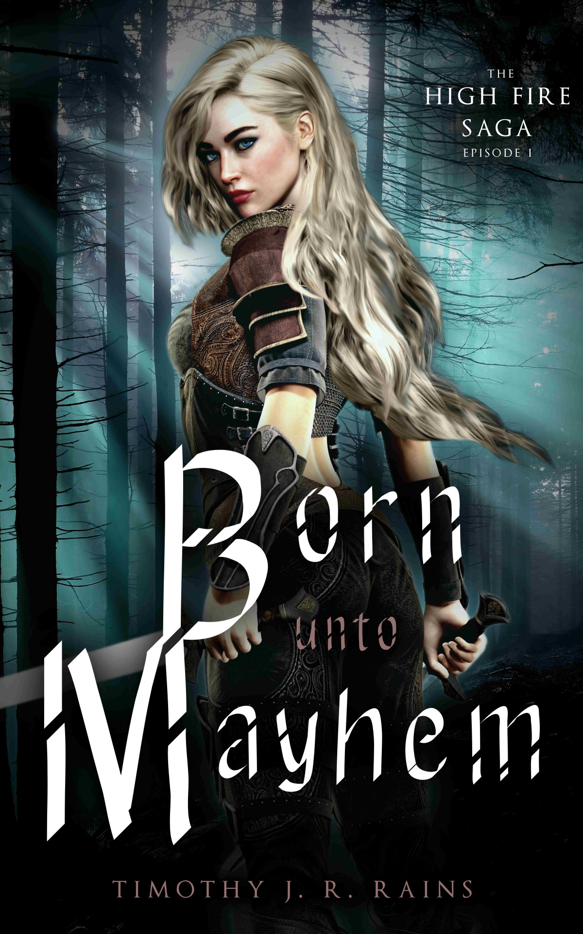 Born Unto Mayhem The High Fire Saga Episode I Timothy J R Rains