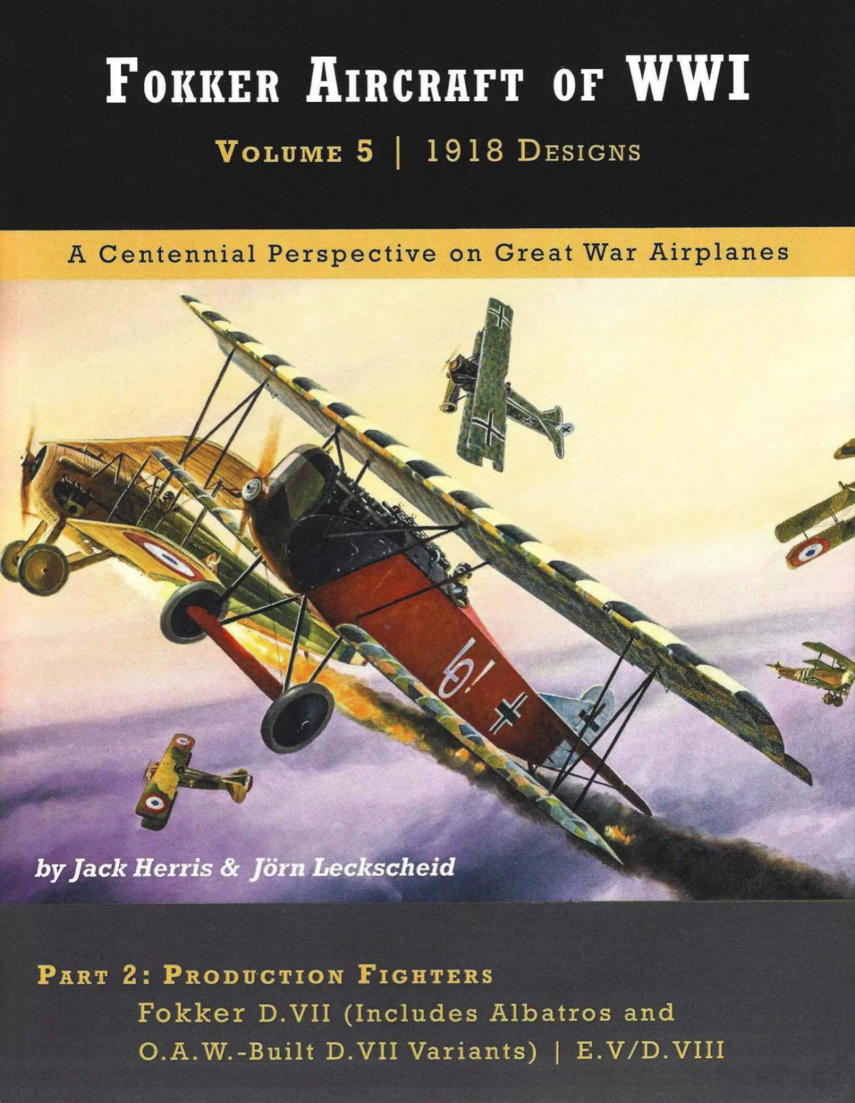 Fokker Aircraft Of Wwi Volume 5 1918 Designs Part 2 Production Fighters 1st Edition Jack Herris