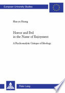 Horror And Evil In The Name Of Enjoyment A Psychoanalytic Critique Of Ideology New Huang