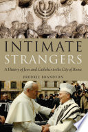 Intimate Strangers A History Of Jews And Catholics In The City Of Rome Fredric Brandfon