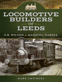 Locomotive Builders Of Leeds Eb Wilson And Manning Wardle Mark Smithers