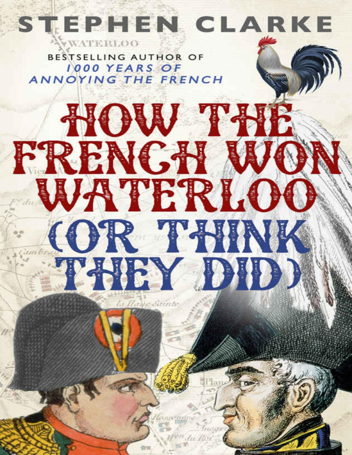 How The French Won Waterloo Or Think They Did Clarke Stephen