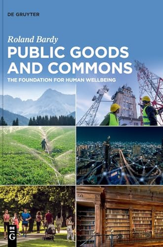 Public Goods And Commons The Foundation For Human Wellbeing 1st Edition Roland Bardy