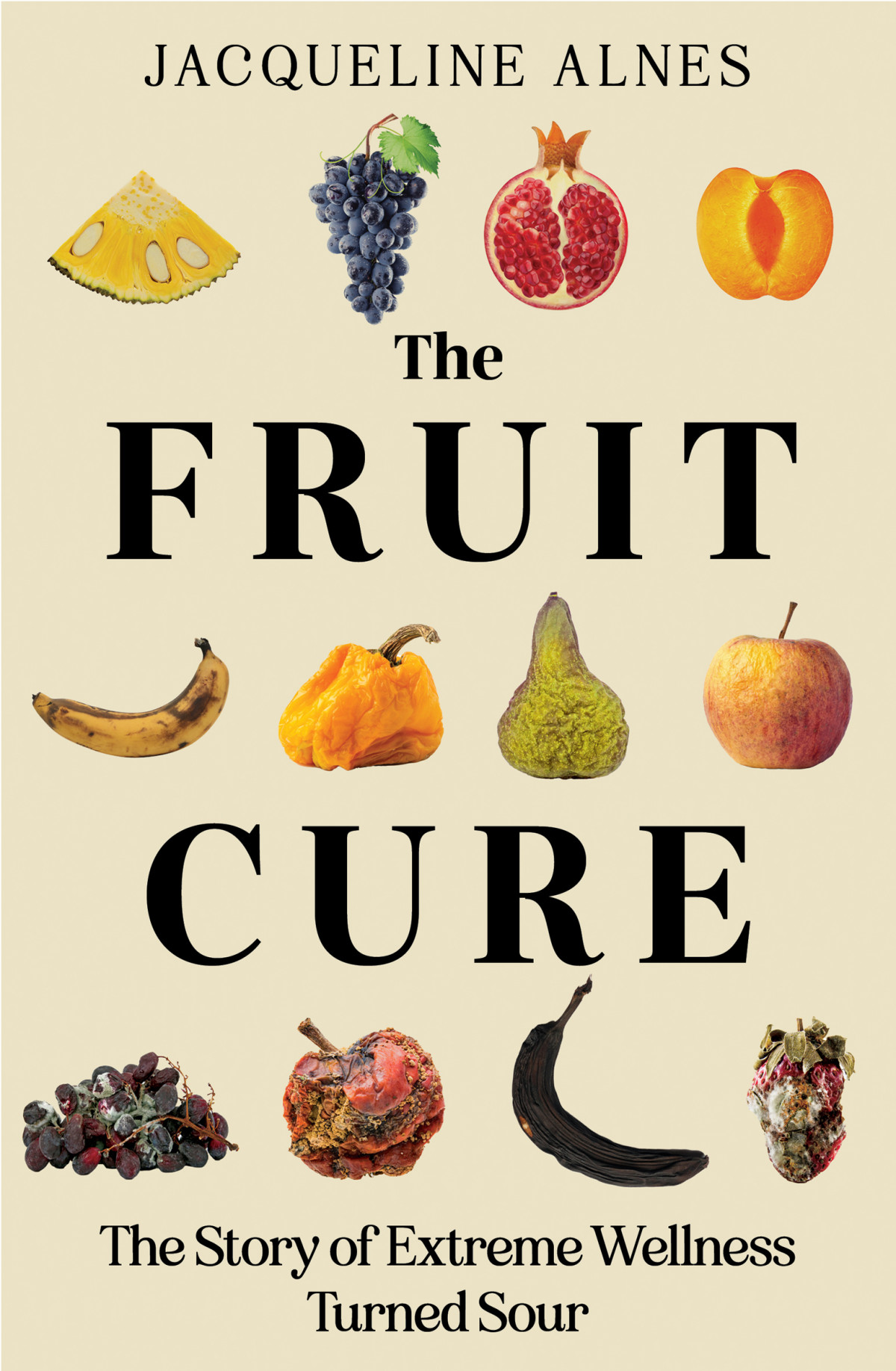 The Fruit Cure The Story Of Extreme Wellness Turned Sour Jacqueline Alnes