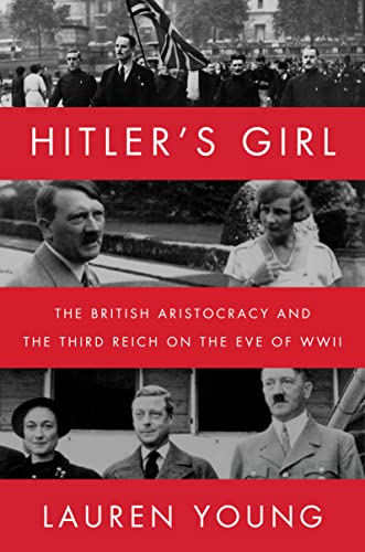 Hitlers Girl The British Aristocracy And The Third Reich On The Eve Of Wwii First Edition Lauren Young