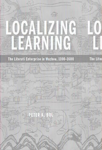 Localizing Learning The Literati Enterprise In Wuzhou 11001600 Harvardyenching Institute Monograph Series Bol