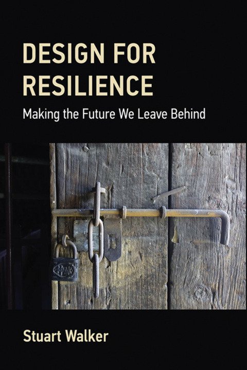 Design For Resilience Making The Future We Leave Behind 8th Edition Stuart Walker