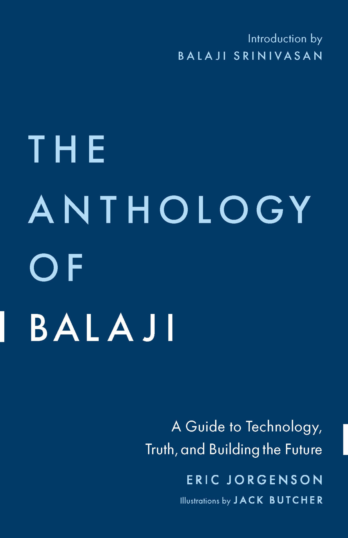 The Anthology Of Balaji A Guide To Technology Truth And Building The Future Eric Jorgenson