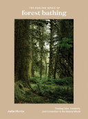 The Healing Magic Of Forest Bathing Finding Calm Creativity And Connection In The Natural World Illustrated Plevin