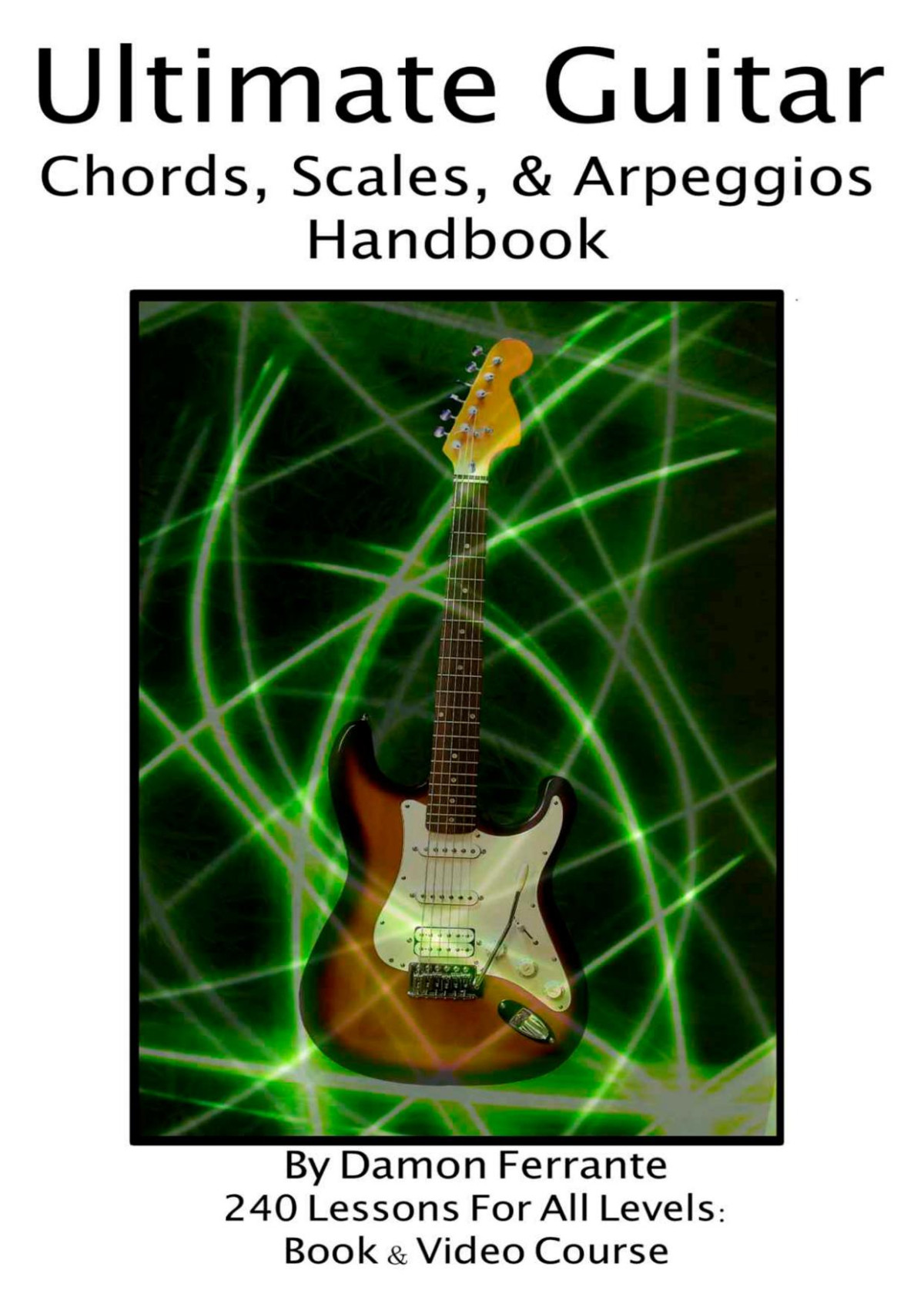 Ultimate Guitar Chords Scales Arpeggios Handbook 240lesson Stepbystep Guitar Guide Beginner To Advanced Levels Damon Ferrante