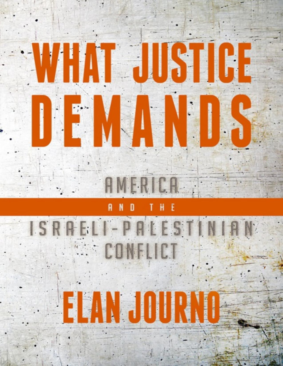 What Justice Demands America And The Israelipalestinian Conflict Elan Journo