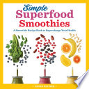 Simple Superfood Smoothies A Smoothie Recipe Book To Supercharge Your Health Sondi Bruner