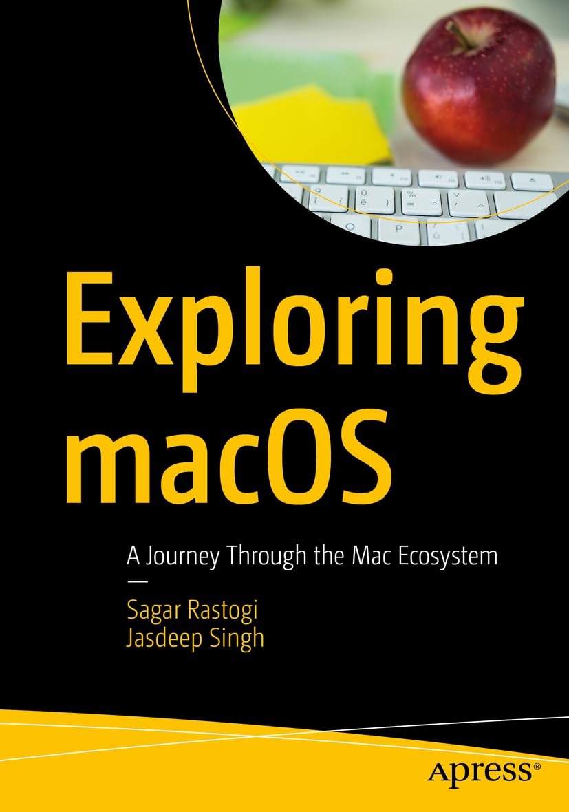 Exploring Macos A Journey Through The Mac Ecosystem 1st Edition Sagar Rastogi Jasdeep Singh