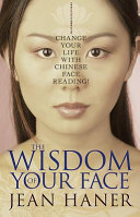 The Wisdom Of Your Face Change Your Life With Chinese Face Reading 6th Edition Haner