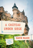 A Chateau Under Siege A Bruno Chief Of Police Novel Walker