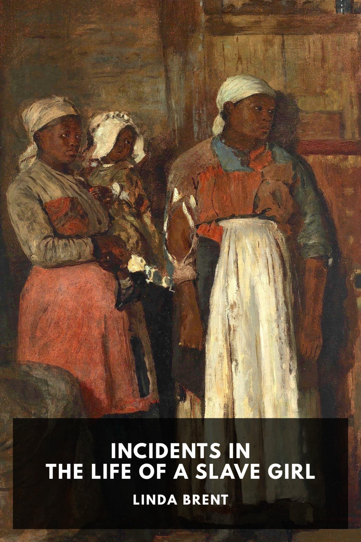 Incidents In The Life Of A Slave Girl Seven Years Concealed Linda Brent