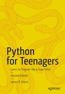 Python For Teenagers Learn To Program Like A Superhero 2nd Edition 2nd James R Payne