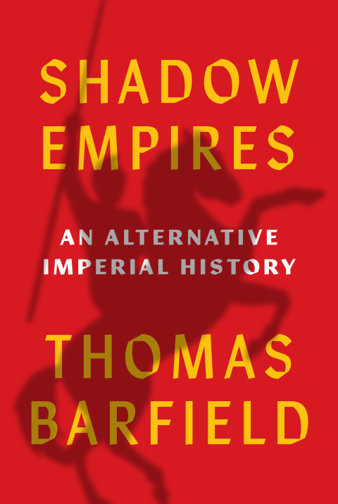 Shadow Empires An Alternative Imperial History 4th Edition Thomas J Barfield