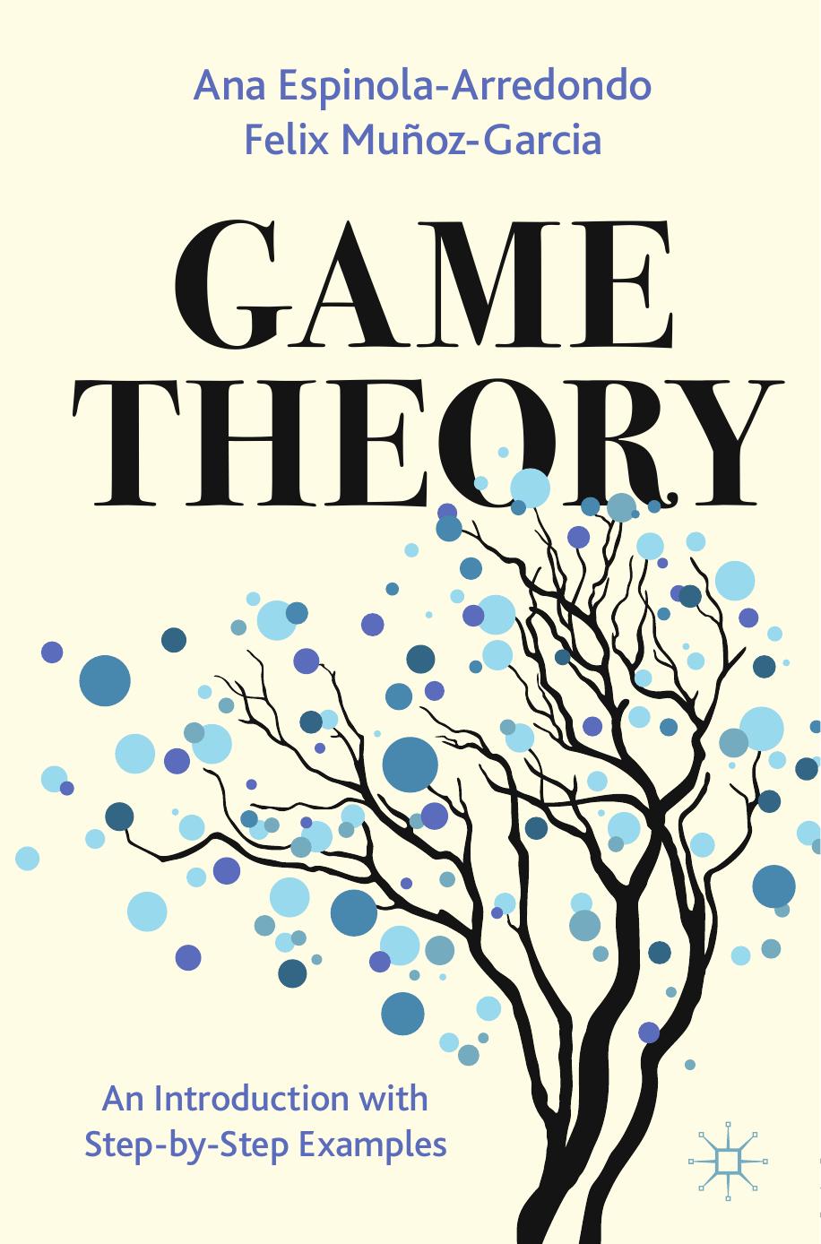 Game Theory An Introduction With Stepbystep Examples Ana Espinolaarredondo
