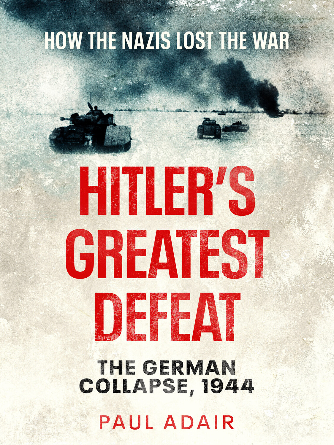 Hitlers Greatest Defeat Paul Adair