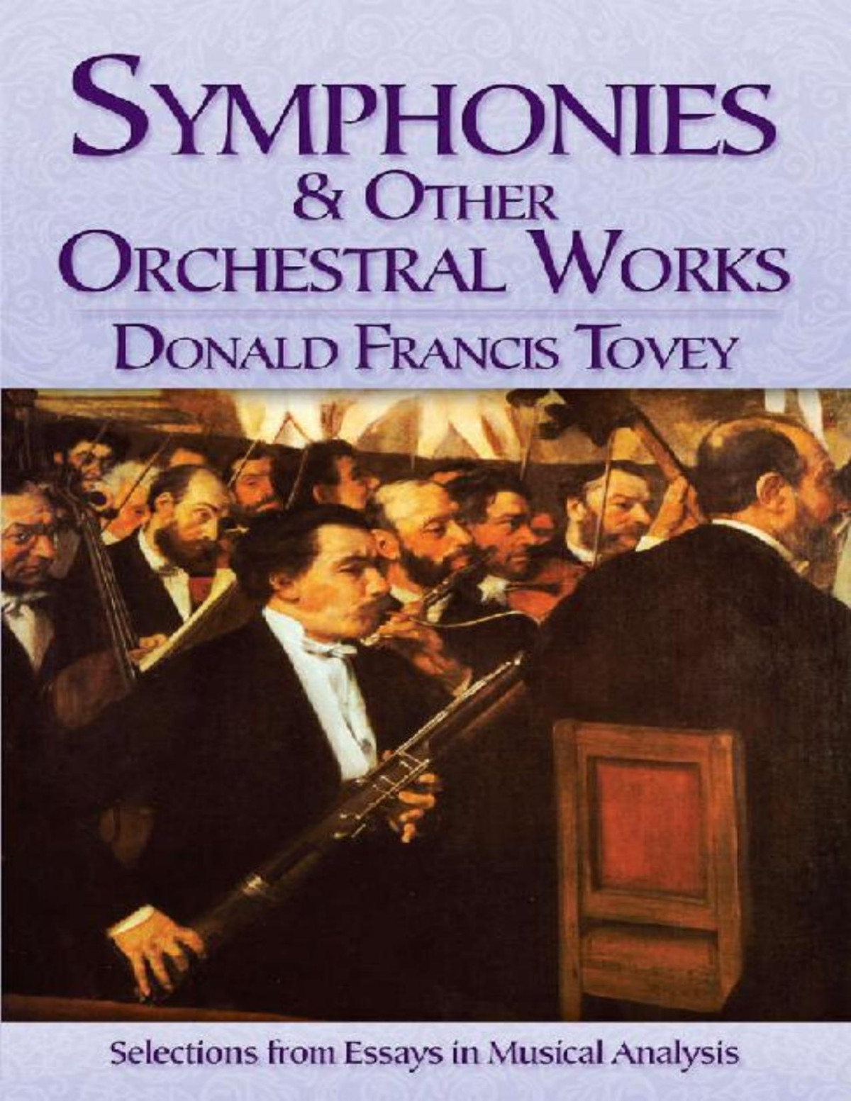 Symphonies And Other Orchestral Works Selections From Essays In Musical Analysis Donald Francis Tovey