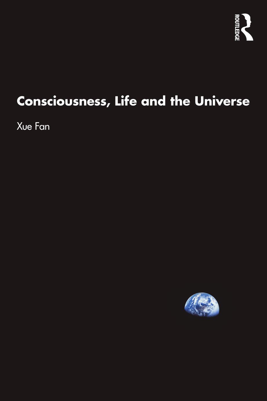 Consciousness Life And The Universe Xue Fan