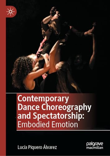 Contemporary Dance Choreography And Spectatorship Embodied Emotion 1st Edition Luca Piquero Lvarez