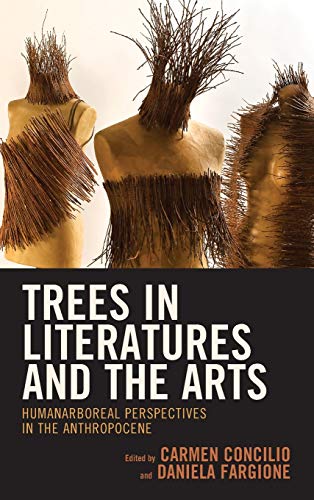 Trees In Literatures And The Arts Humanarboreal Perspectives In The Anthropocene 1st Edition Carmen Concilio