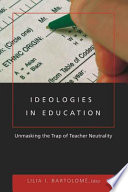Ideologies In Education Unmasking The Trap Of Teacher Neutrality 1st Edition Lilia I Bartolom
