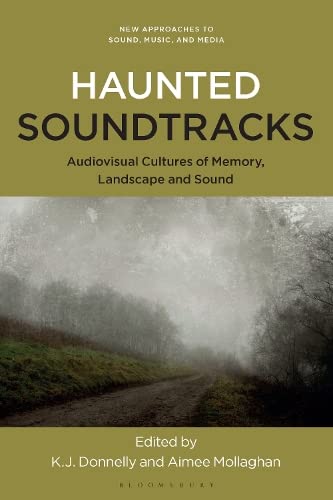 Haunted Soundtracks Audiovisual Cultures Of Memory Landscape And Sound Kevin J Donnelly