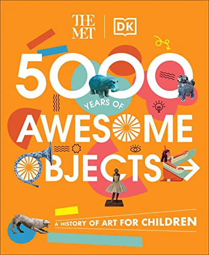 The Met 5000 Years Of Awesome Objects A History Of Art For Children Aaron Rosen Susie Hodge Mary Richards Susie Brooks