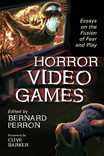 Horror Video Games Essays On The Fusion Of Fear And Play Illustrated Bernard Perron
