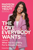 The Love Everybody Wants What Youre Looking For Is Already Yours 1st Edition Prewett Troutt