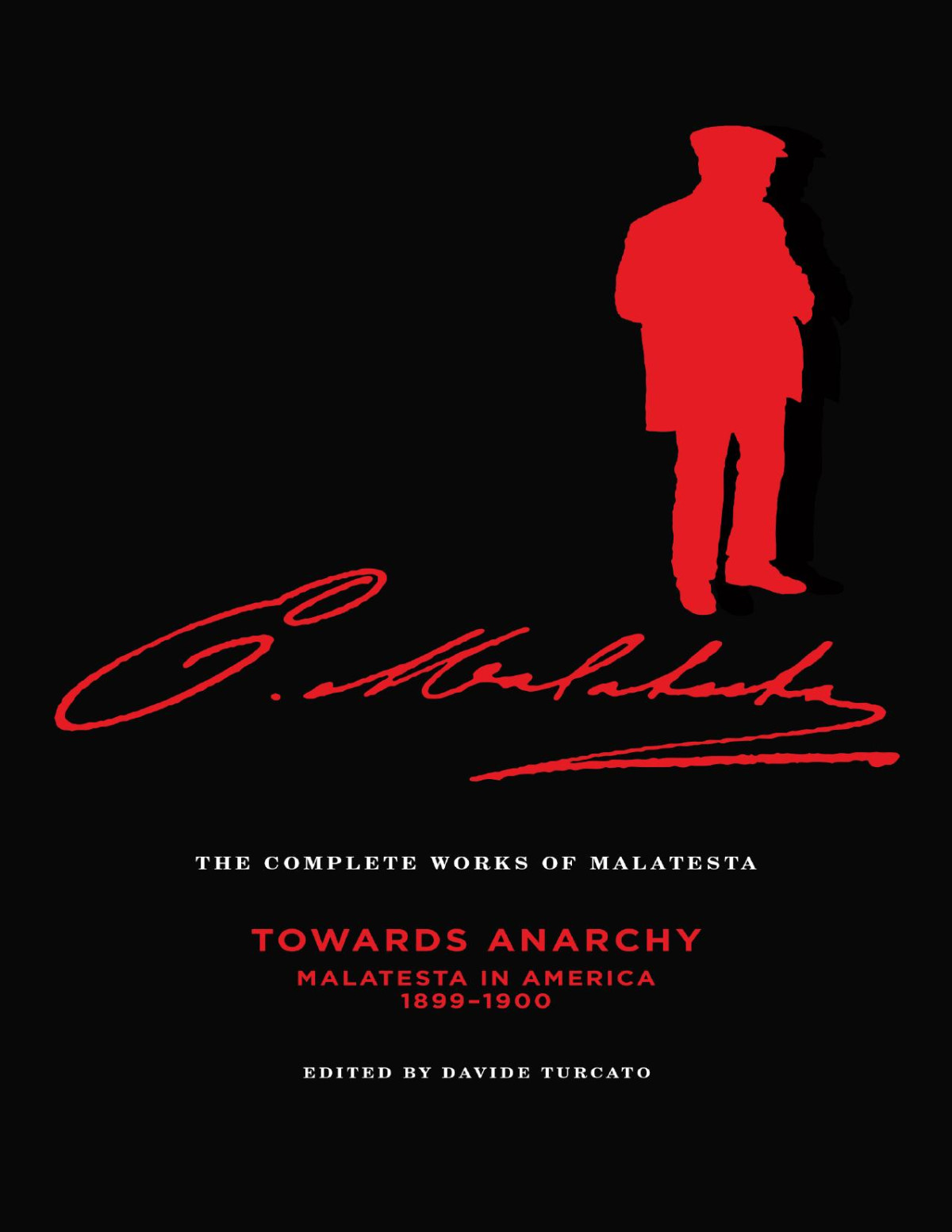 The Complete Works Of Malatesta Volume Iv Towards Anarchy Malatesta In America 18991900 Errico Malatesta