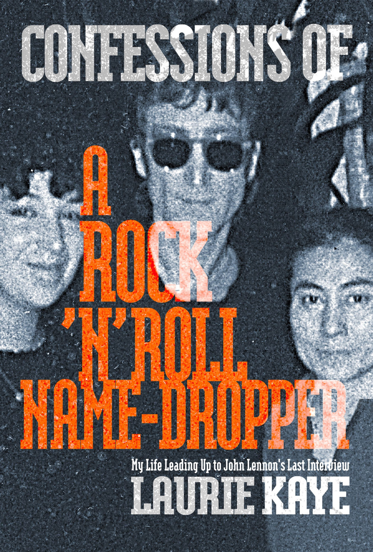 Confessions Of A Rock N Roll Name Dropper Laurie Kaye