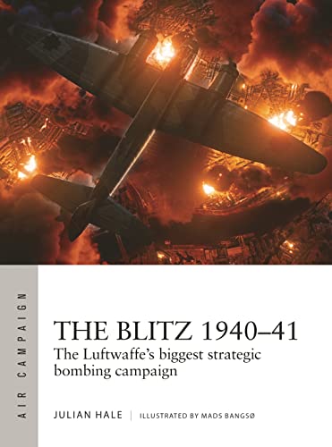 The Blitz 194041 The Luftwaffes Biggest Strategic Bombing Campaign Hale